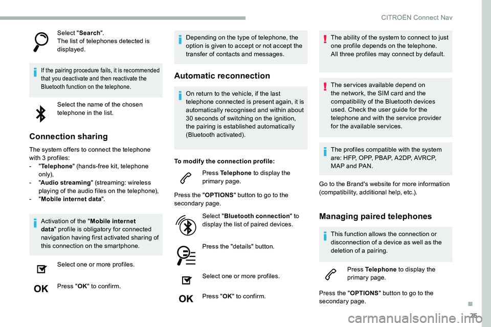 CITROEN C5 AIRCROSS 2017 Owners Manual 25
Select "Search".
The list of telephones detected is
displayed.
If the pairing procedure fails, it is recommended
that you deactivate and then reactivate the
Bluetooth function on the tel CITROEN C5 AIRCROSS 2017 Owners Manual 25
Select "Search".
The list of telephones detected is
displayed.
If the pairing procedure fails, it is recommended
that you deactivate and then reactivate the
Bluetooth function on the tel