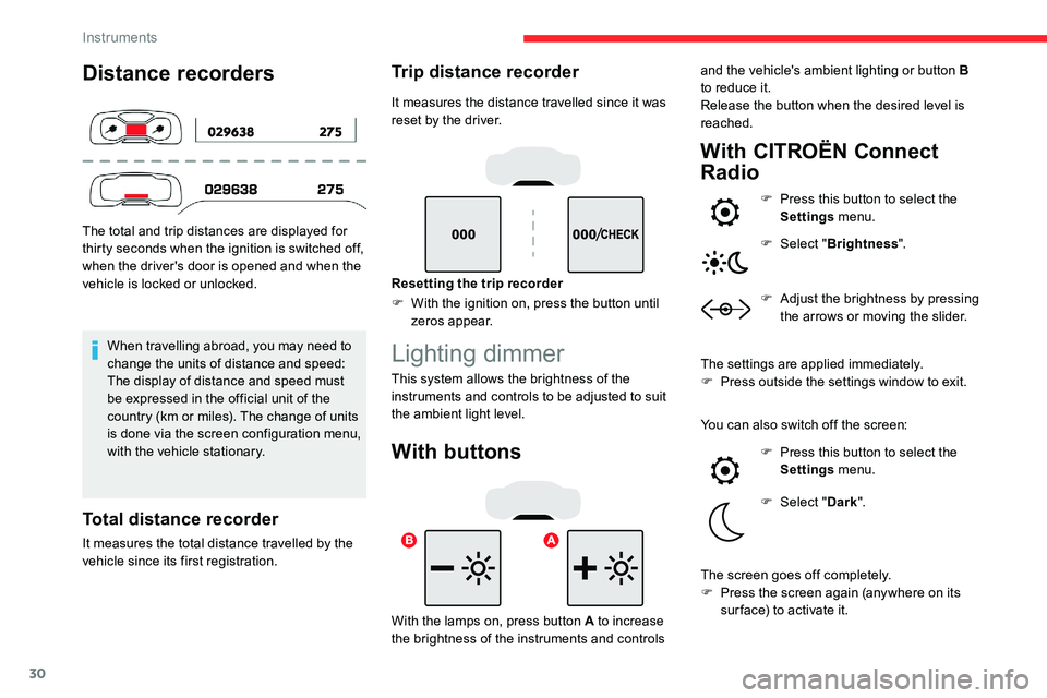 CITROEN C5 AIRCROSS 2017 Owners Manual 30
Distance recorders
The total and trip distances are displayed for
thirty seconds when the ignition is switched off,
when the driver's door is opened and when the
vehicle is locked or unlocke CITROEN C5 AIRCROSS 2017 Owners Manual 30
Distance recorders
The total and trip distances are displayed for
thirty seconds when the ignition is switched off,
when the driver's door is opened and when the
vehicle is locked or unlocke