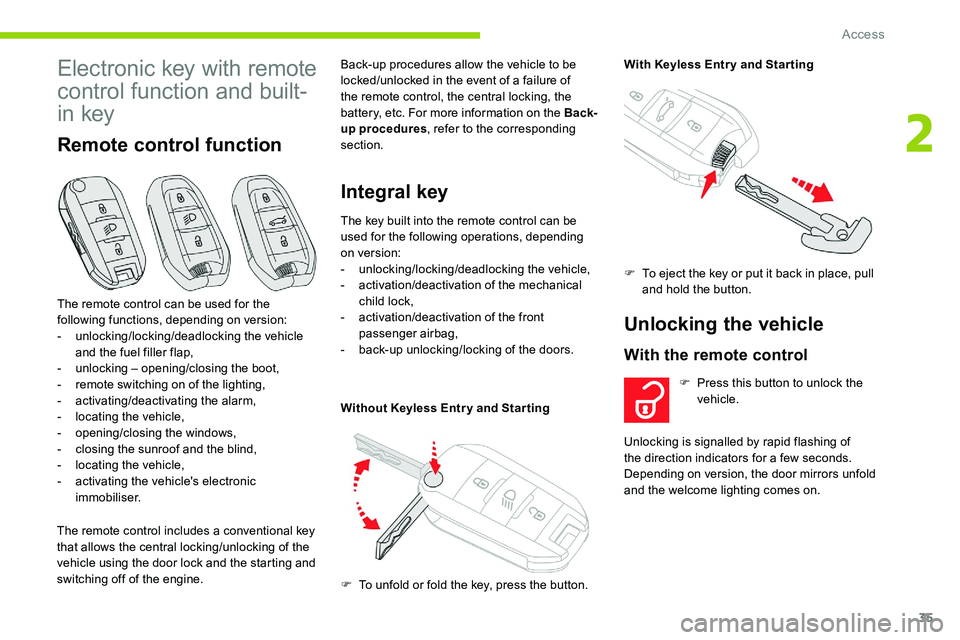 CITROEN C5 AIRCROSS 2017 Owners Guide 35
Electronic key with remote
control function and built-
in key
Remote control function
The remote control includes a conventional key
t hat allows the central locking/unlocking of the
vehicle usi CITROEN C5 AIRCROSS 2017 Owners Guide 35
Electronic key with remote
control function and built-
in key
Remote control function
The remote control includes a conventional key
t hat allows the central locking/unlocking of the
vehicle usi