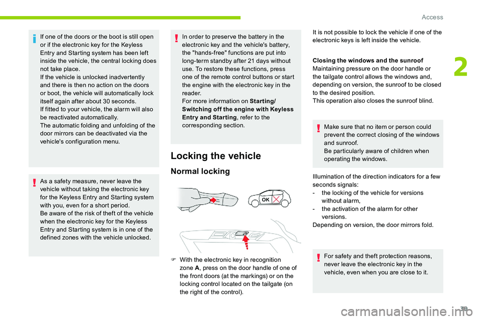 CITROEN C5 AIRCROSS 2017 Service Manual 39
If one of the doors or the boot is still open
or if the electronic key for the Keyless
Entry and Starting system has been left
inside the vehicle, the central locking does
not take place.
If th CITROEN C5 AIRCROSS 2017 Service Manual 39
If one of the doors or the boot is still open
or if the electronic key for the Keyless
Entry and Starting system has been left
inside the vehicle, the central locking does
not take place.
If th