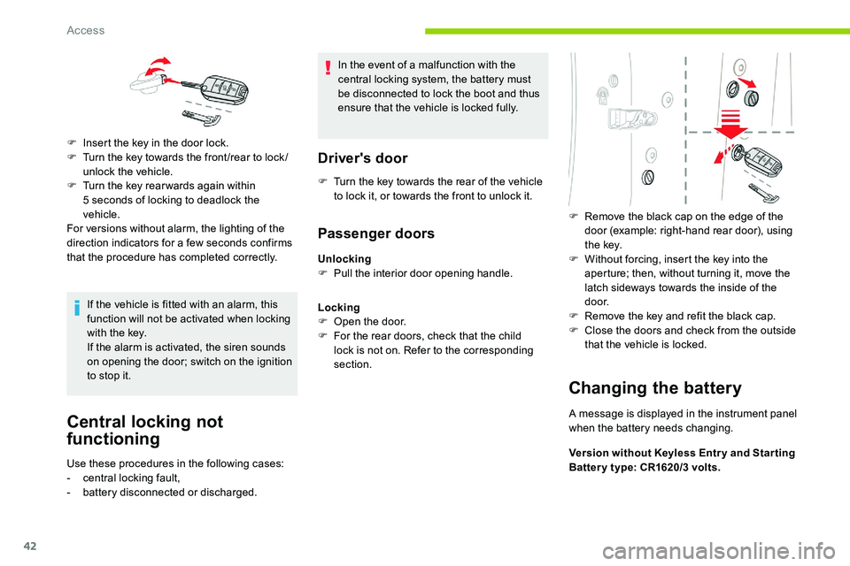 CITROEN C5 AIRCROSS 2017 Service Manual 42
If the vehicle is fitted with an alarm, this
function will not be activated when locking
with the key.
If the alarm is activated, the siren sounds
on opening the door; switch on the ignition
to CITROEN C5 AIRCROSS 2017 Service Manual 42
If the vehicle is fitted with an alarm, this
function will not be activated when locking
with the key.
If the alarm is activated, the siren sounds
on opening the door; switch on the ignition
to