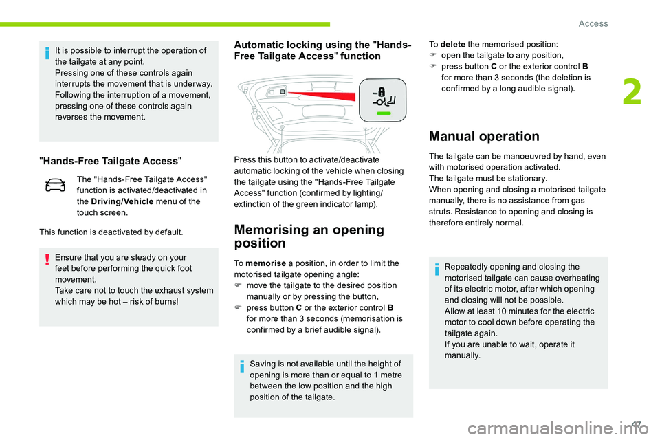 CITROEN C5 AIRCROSS 2017 Service Manual 47
It is possible to interrupt the operation of
the tailgate at any point.
Pressing one of these controls again
interrupts the movement that is under way.
Following the interruption of a movement, CITROEN C5 AIRCROSS 2017 Service Manual 47
It is possible to interrupt the operation of
the tailgate at any point.
Pressing one of these controls again
interrupts the movement that is under way.
Following the interruption of a movement,