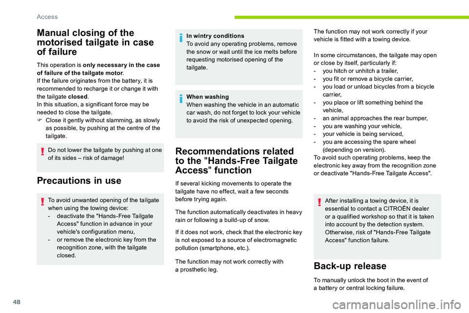 CITROEN C5 AIRCROSS 2017  Owners Manual 48
Manual closing of the 
motorised tailgate in case 
of failure
This operation is only necessar y in the case 
of failure of the tailgate motor.
If the failure originates from the battery, it is 
rec
