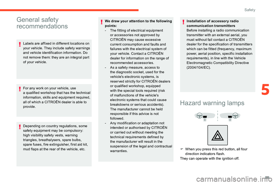 CITROEN C5 AIRCROSS 2017 Owners Manual 89
General safety
recommendations
Labels are affixed in different locations on
your vehicle. They include safety warnings
and vehicle identification information. Do
not remove them: they are an in CITROEN C5 AIRCROSS 2017 Owners Manual 89
General safety
recommendations
Labels are affixed in different locations on
your vehicle. They include safety warnings
and vehicle identification information. Do
not remove them: they are an in