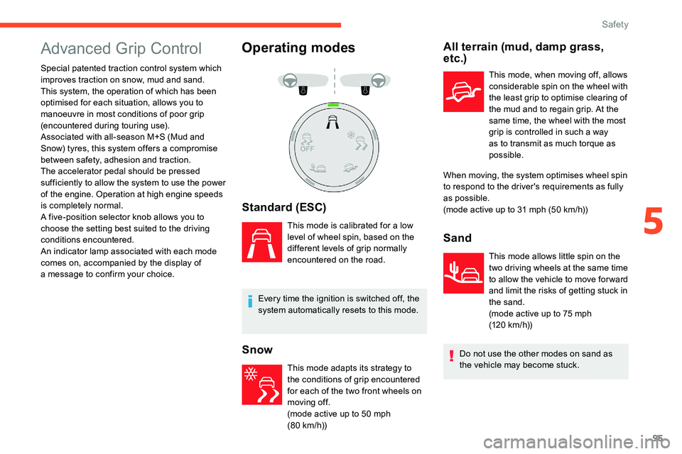 CITROEN C5 AIRCROSS 2017 Owners Manual 95
Advanced Grip Control
Special patented traction control system which
improves traction on snow, mud and sand.
This system, the operation of which has been
optimised for each situation, allows you CITROEN C5 AIRCROSS 2017 Owners Manual 95
Advanced Grip Control
Special patented traction control system which
improves traction on snow, mud and sand.
This system, the operation of which has been
optimised for each situation, allows you