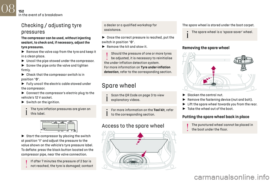 CITROEN DS3 CROSSBACK 2023  Owners Manual 152In the event of a breakdown08
Checking / adjusting tyre 
pressures
The compressor can be used, without injecting 
sealant, to check and, if necessary, adjust the 
tyre pressures.
► Remove the v