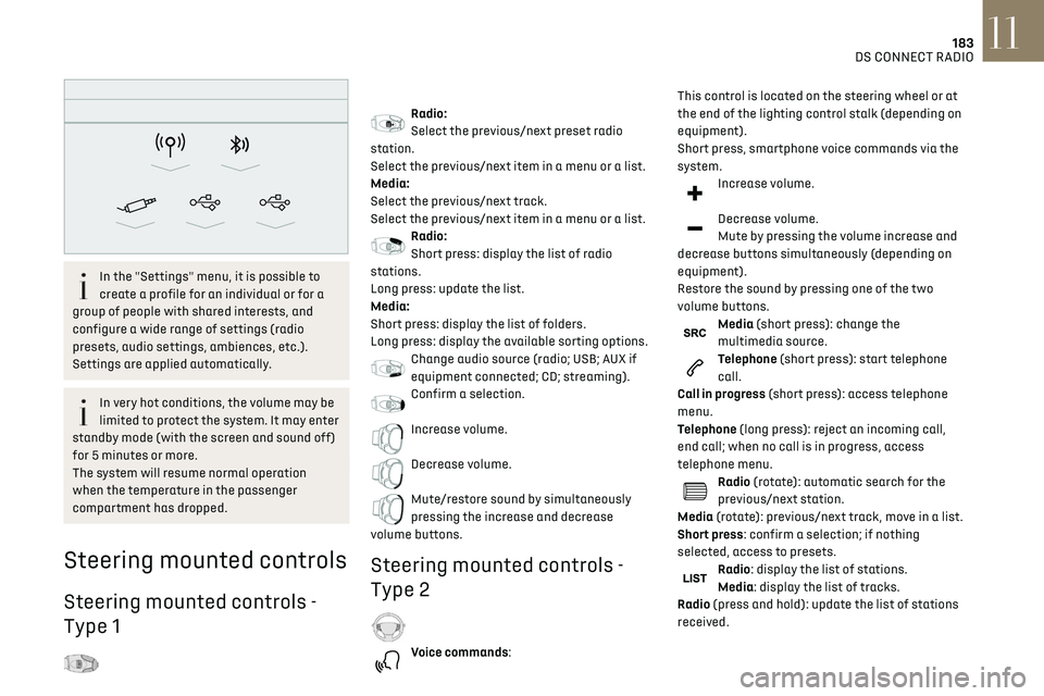 CITROEN DS3 CROSSBACK 2023  Owners Manual 183
DS CONNECT RADIO11
 
In the "Settings" menu, it is possible to 
create a profile for an individual or for a 
group of people with shared interests, and 
configure a wide range of settings 