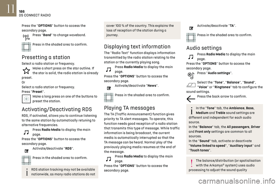 CITROEN DS3 CROSSBACK 2023 Owners Manual 186
DS CONNECT RADIO11
Press the "OPTIONS" button to access the
secondary page.
Press "Band" to change waveband.
Press in the shaded area to confirm.
Presetting a station
Select a r CITROEN DS3 CROSSBACK 2023 Owners Manual 186
DS CONNECT RADIO11
Press the "OPTIONS" button to access the
secondary page.
Press "Band" to change waveband.
Press in the shaded area to confirm.
Presetting a station
Select a r