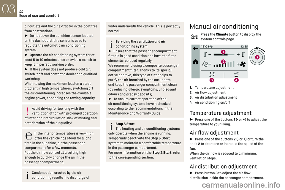 CITROEN DS3 CROSSBACK 2023 Service Manual 44Ease of use and comfort03
air outlets and the air extractor in the boot free 
from obstructions.
► Do not cover the sunshine sensor located 
on the dashboard; this sensor is used to 
regulate th