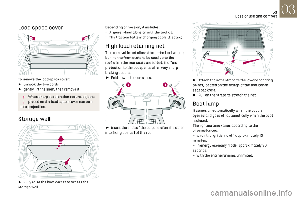 CITROEN DS3 CROSSBACK 2023  Owners Manual 53Ease of use and comfort03
Load space cover 
 
To  remove the load space cover:
► unhook the two cords,
►  gently lift the shelf, then remove it.
When sharp deceleration occurs, objects 
plac