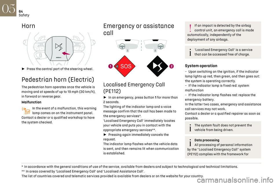 CITROEN DS3 CROSSBACK 2023  Owners Manual 64Safety05
Horn 
 
► Press the central part of the steering wheel.
Pedestrian horn (Electric)
The pedestrian horn operates once the vehicle is 
moving and at speeds of up to 19 mph (30 km/h), 
in