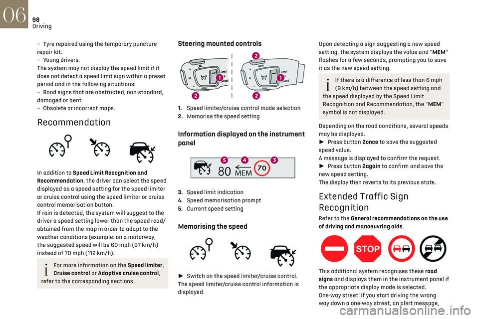 CITROEN DS3 CROSSBACK 2022  Owners Manual 98
Driving06
– Tyre repaired using the temporary puncture 
repair kit.
–
 
Y
 oung drivers.
The system may not display the speed limit if it 
does not detect a speed limit sign within a preset 
pe