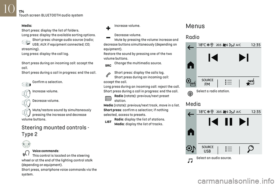 CITROEN DS3 CROSSBACK 2021  Owners Manual 174
Touch screen BLUETOOTH audio system10
Telephone 
 
Connect a mobile phone via Bluetooth®. 
Driving 
 
Activate, deactivate or configure certain 
vehicle functions (depending on 
equipment/version