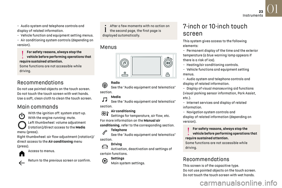 CITROEN DS3 CROSSBACK 2021  Owners Manual 23
Instruments01
– Audio system and telephone controls and 
display of related information.
–
 
V
 ehicle function and equipment setting menus.
–
 
Air c
 onditioning system controls (depending