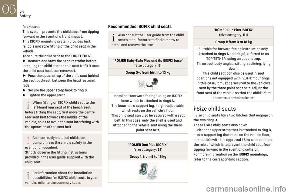 CITROEN DS3 CROSSBACK 2021 User Guide 76Safety05
Installing ISOFIX and i-Size
universal child seats
In compliance with European regulations, this
table indicates the possibilities of installing child
Rear seats
This system prevents the CITROEN DS3 CROSSBACK 2021 User Guide 76Safety05
Installing ISOFIX and i-Size
universal child seats
In compliance with European regulations, this
table indicates the possibilities of installing child
Rear seats
This system prevents the