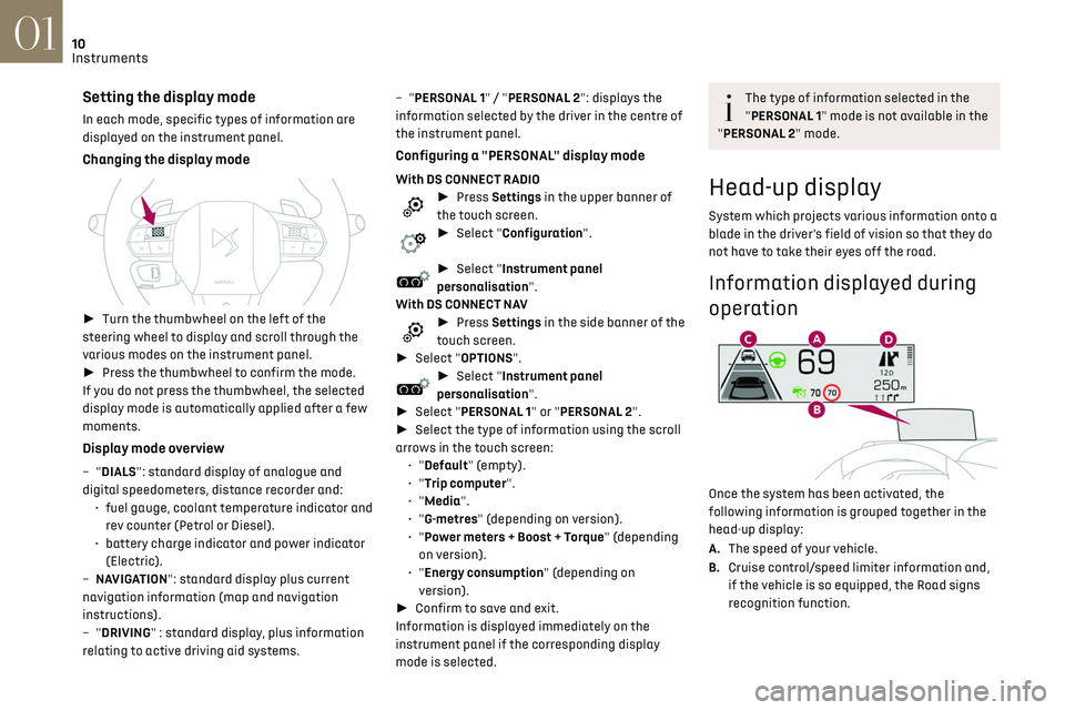 CITROEN DS3 CROSSBACK 2020  Owners Manual 10Instruments01
Setting the display mode
In each mode, specific types of information are 
displayed on the instrument panel. 
Changing the display mode 
 
► Turn the thumbwheel on the left of the 