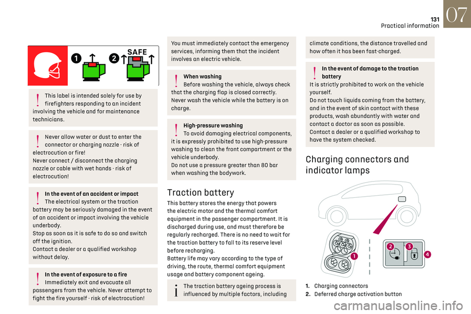 CITROEN DS3 CROSSBACK 2020  Owners Manual 131
Practical information07
 
 
This label is intended solely for use by 
firefighters responding to an incident 
involving the vehicle and for maintenance 
technicians. 
Never allow water or dust to 