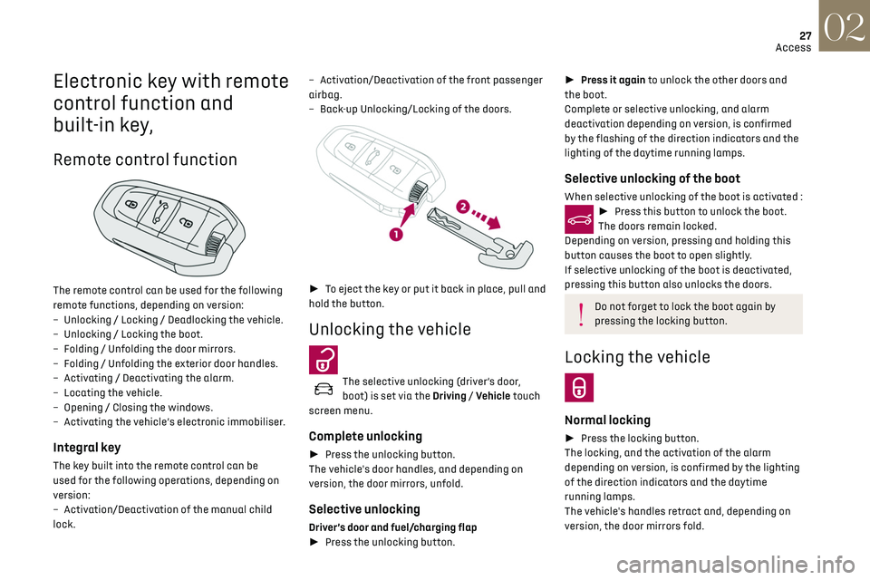 CITROEN DS3 CROSSBACK 2020  Owners Manual 27
Access02
Electronic key with remote 
control function and 
built-in key,
Remote control function 
 
The remote control can be used for the following 
remote functions, depending on version:
–
 
U