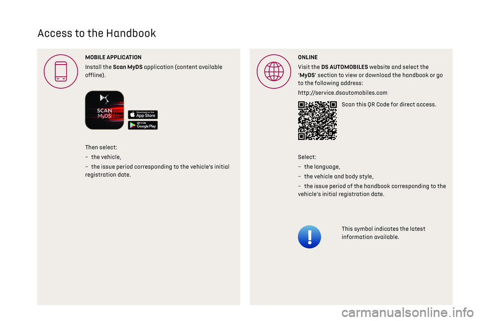CITROEN DS3 CROSSBACK 2019 Owners Manual
Access to the Handbook
MOBILE APPLICA
Install the Scan MyDS application (content available
offline).ONLINE
Visit the DS A website and select the
‘MyDS’ section to view or download the hand CITROEN DS3 CROSSBACK 2019 Owners Manual
Access to the Handbook
MOBILE APPLICA
Install the Scan MyDS application (content available
offline).ONLINE
Visit the DS A website and select the
‘MyDS’ section to view or download the hand