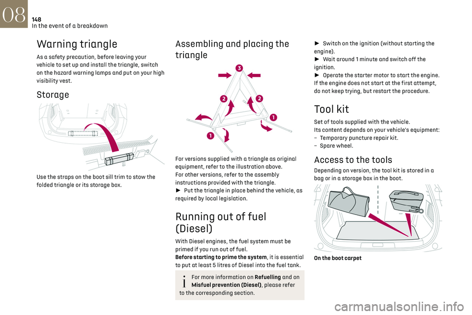 CITROEN DS3 CROSSBACK 2019 Owners Manual 148In the event of a breakdown08
Warning triangle
As a safety precaution, before leaving your
vehicle to set up and install the triangle, switch
on the hazard warning lamps and put on your high
vis CITROEN DS3 CROSSBACK 2019 Owners Manual 148In the event of a breakdown08
Warning triangle
As a safety precaution, before leaving your
vehicle to set up and install the triangle, switch
on the hazard warning lamps and put on your high
vis