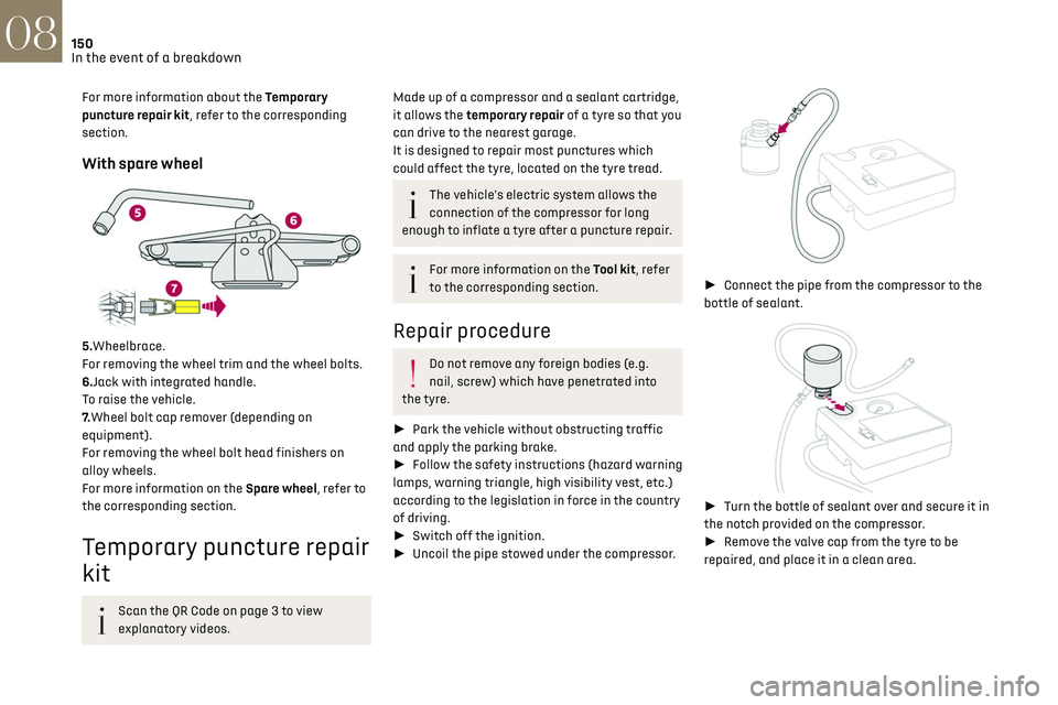 CITROEN DS3 CROSSBACK 2019 Owners Manual 150In the event of a breakdown08
For more information about the Temporary
puncture repair kit, refer to the corresponding
section.
With spare wheel
5.Wheelbrace.
For removing the wheel trim and t CITROEN DS3 CROSSBACK 2019 Owners Manual 150In the event of a breakdown08
For more information about the Temporary
puncture repair kit, refer to the corresponding
section.
With spare wheel
5.Wheelbrace.
For removing the wheel trim and t