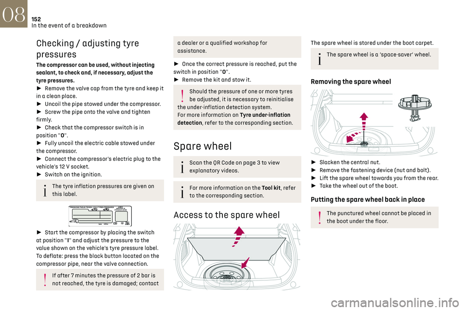 CITROEN DS3 CROSSBACK 2019 Owners Manual 152In the event of a breakdown08
Checking / adjusting tyre
pressures
The compressor can be used, without injecting
sealant, to check and, if necessary, adjust the
tyre pressures.
► Remove the v CITROEN DS3 CROSSBACK 2019 Owners Manual 152In the event of a breakdown08
Checking / adjusting tyre
pressures
The compressor can be used, without injecting
sealant, to check and, if necessary, adjust the
tyre pressures.
► Remove the v
