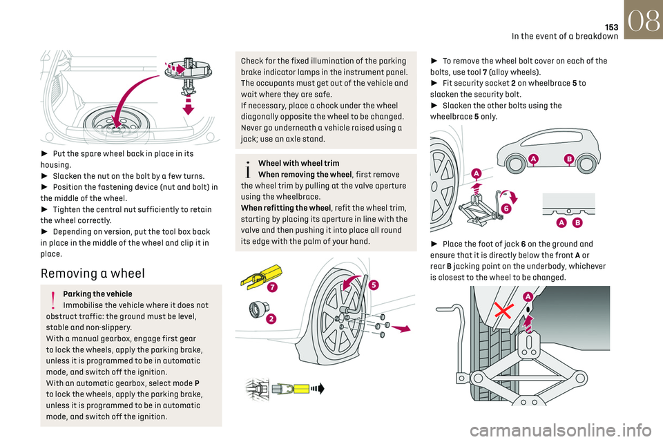 CITROEN DS3 CROSSBACK 2019 Owners Manual 153In the event of a breakdown08
► Put the spare wheel back in place in its
housing.
► Slacken the nut on the bolt by a few turns.
► Position the fastening device (nut and bolt) in
t CITROEN DS3 CROSSBACK 2019 Owners Manual 153In the event of a breakdown08
► Put the spare wheel back in place in its
housing.
► Slacken the nut on the bolt by a few turns.
► Position the fastening device (nut and bolt) in
t