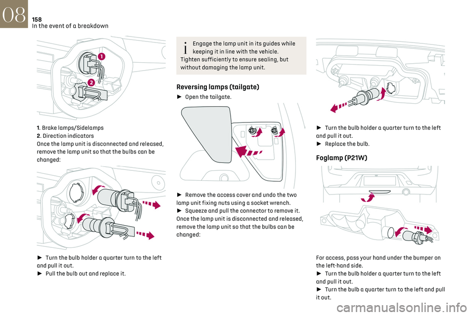 CITROEN DS3 CROSSBACK 2019 Owners Manual 158In the event of a breakdown08
1. Brake lamps/Sidelamps
2. Direction indicators
Once the lamp unit is disconnected and released,
remove the lamp unit so that the bulbs can be
changed:
► CITROEN DS3 CROSSBACK 2019 Owners Manual 158In the event of a breakdown08
1. Brake lamps/Sidelamps
2. Direction indicators
Once the lamp unit is disconnected and released,
remove the lamp unit so that the bulbs can be
changed:
►