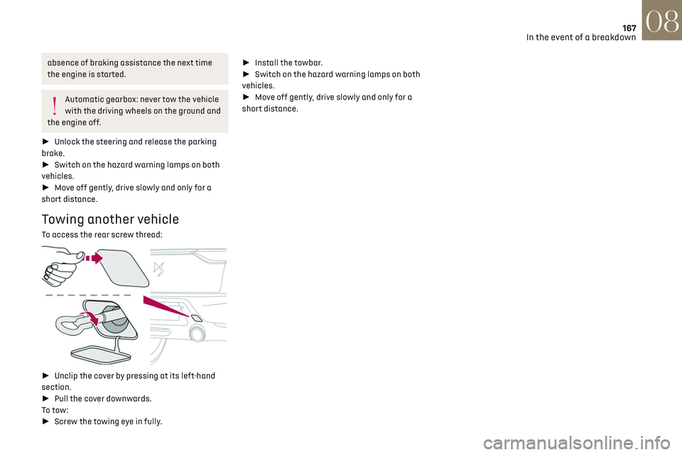 CITROEN DS3 CROSSBACK 2019 Owners Manual 167In the event of a breakdown08
absence of braking assistance the next time
the engine is started.
Automatic gearbox: never tow the vehicle
with the driving wheels on the ground and
the engine off CITROEN DS3 CROSSBACK 2019 Owners Manual 167In the event of a breakdown08
absence of braking assistance the next time
the engine is started.
Automatic gearbox: never tow the vehicle
with the driving wheels on the ground and
the engine off