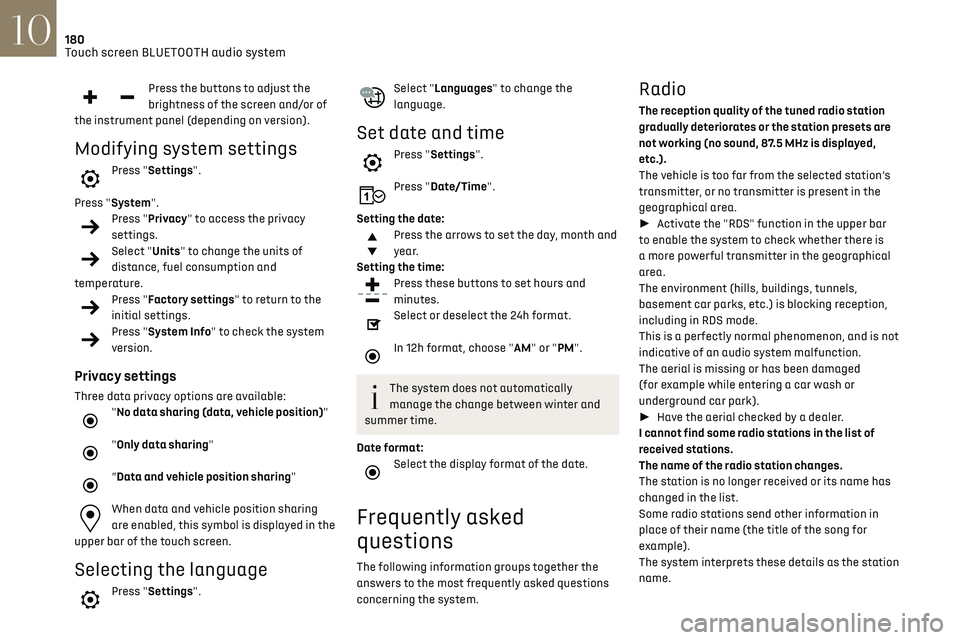 CITROEN DS3 CROSSBACK 2019  Owners Manual 180Touch screen BLUETOOTH audio system10
► Press the "Radio Settings" button then select 
"Update list". The radio reception is cut off while 
searching for available stations (ap