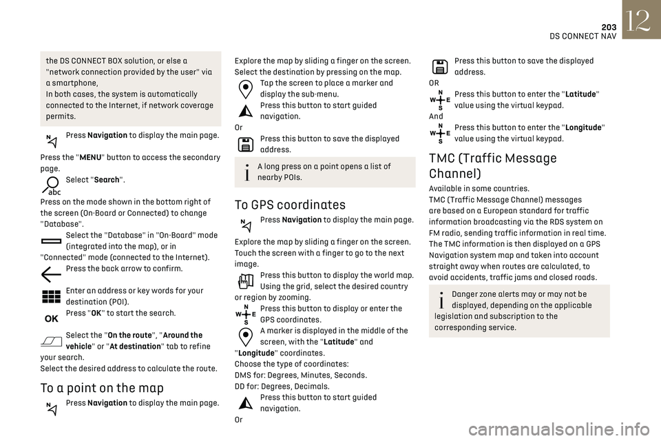 CITROEN DS3 CROSSBACK 2019 Owners Manual 203DS CONNECT NAV12
the DS CONNECT BOX solution, or else a
"network connection provided by the user" via
a smartphone,
In both cases, the system is automatically
connected to the Internet, CITROEN DS3 CROSSBACK 2019 Owners Manual 203DS CONNECT NAV12
the DS CONNECT BOX solution, or else a
"network connection provided by the user" via
a smartphone,
In both cases, the system is automatically
connected to the Internet,