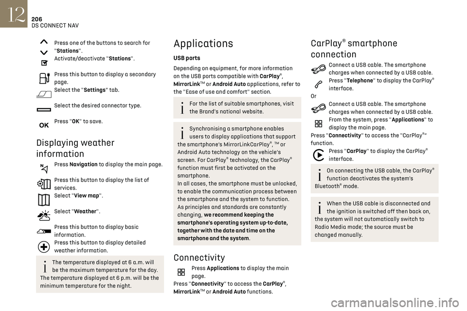 CITROEN DS3 CROSSBACK 2019 Owners Manual 206DS CONNECT NAV12
MirrorLinkTM smartphone
connection
The "MirrorLinkTM" function requires a
compatible smartphone and compatible
applications.
You can check that your telephone is
compat CITROEN DS3 CROSSBACK 2019 Owners Manual 206DS CONNECT NAV12
MirrorLinkTM smartphone
connection
The "MirrorLinkTM" function requires a
compatible smartphone and compatible
applications.
You can check that your telephone is
compat