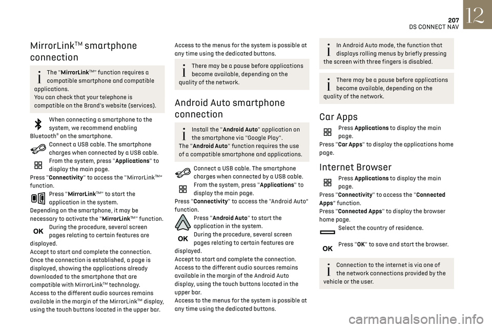CITROEN DS3 CROSSBACK 2019 Owners Manual 207DS CONNECT NAV12
MirrorLinkTM smartphone
connection
The "MirrorLinkTM" function requires a
compatible smartphone and compatible
applications.
You can check that your telephone is
compat CITROEN DS3 CROSSBACK 2019 Owners Manual 207DS CONNECT NAV12
MirrorLinkTM smartphone
connection
The "MirrorLinkTM" function requires a
compatible smartphone and compatible
applications.
You can check that your telephone is
compat