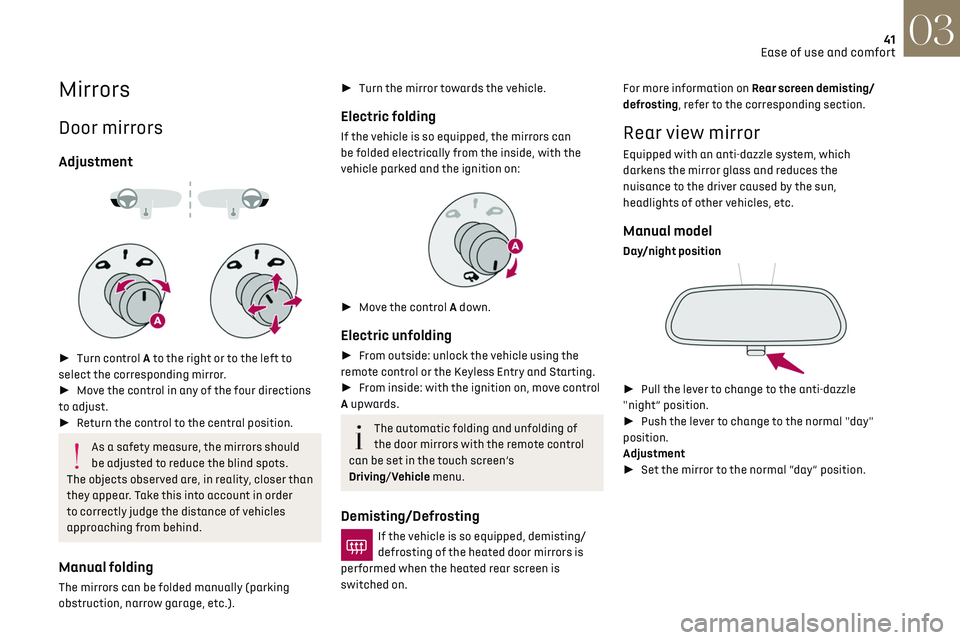 CITROEN DS3 CROSSBACK 2019 Service Manual 41
Ease of use and comfort03
Mirrors
Door mirrors
Adjustment
► Turn control A to the right or to the left to
select the corresponding mirror.
► Move the control in any of the four di CITROEN DS3 CROSSBACK 2019 Service Manual 41
Ease of use and comfort03
Mirrors
Door mirrors
Adjustment
► Turn control A to the right or to the left to
select the corresponding mirror.
► Move the control in any of the four di