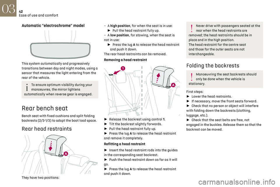 CITROEN DS3 CROSSBACK 2019 Service Manual 42
Ease of use and comfort03
Automatic "electrochrome" model
This system automatically and progressively
transitions between day and night modes, using a
sensor that measures the light en CITROEN DS3 CROSSBACK 2019 Service Manual 42
Ease of use and comfort03
Automatic "electrochrome" model
This system automatically and progressively
transitions between day and night modes, using a
sensor that measures the light en