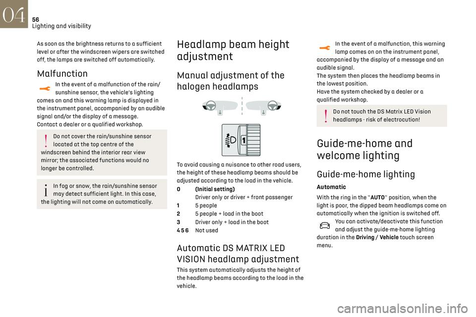 CITROEN DS3 CROSSBACK 2019 Workshop Manual 56Lighting and visibility04
As soon as the brightness returns to a sufficient
level or after the windscreen wipers are switched
off, the lamps are switched off automatically.
Malfunction
In the even CITROEN DS3 CROSSBACK 2019 Workshop Manual 56Lighting and visibility04
As soon as the brightness returns to a sufficient
level or after the windscreen wipers are switched
off, the lamps are switched off automatically.
Malfunction
In the even
