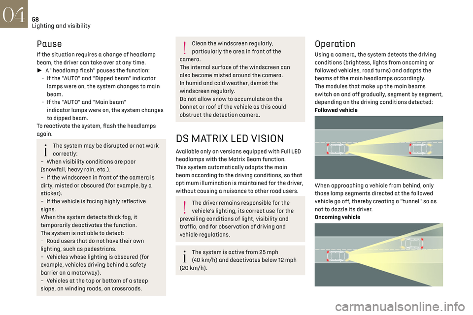 CITROEN DS3 CROSSBACK 2019 Workshop Manual 58Lighting and visibility04
Pause
If the situation requires a change of headlamp
beam, the driver can take over at any time.
► A "headlamp flash" pauses the function:
•
If the "
CITROEN DS3 CROSSBACK 2019 Workshop Manual 58Lighting and visibility04
Pause
If the situation requires a change of headlamp
beam, the driver can take over at any time.
► A "headlamp flash" pauses the function:
•
If the "