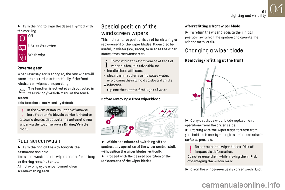 CITROEN DS3 CROSSBACK 2019 Repair Manual 61
Lighting and visibility04
► Turn the ring to align the desired symbol with
the marking.
Off
Intermittent wipe
Wash-wipe
Reverse gear
When reverse gear is engaged, the rear wiper will
come CITROEN DS3 CROSSBACK 2019 Repair Manual 61
Lighting and visibility04
► Turn the ring to align the desired symbol with
the marking.
Off
Intermittent wipe
Wash-wipe
Reverse gear
When reverse gear is engaged, the rear wiper will
come