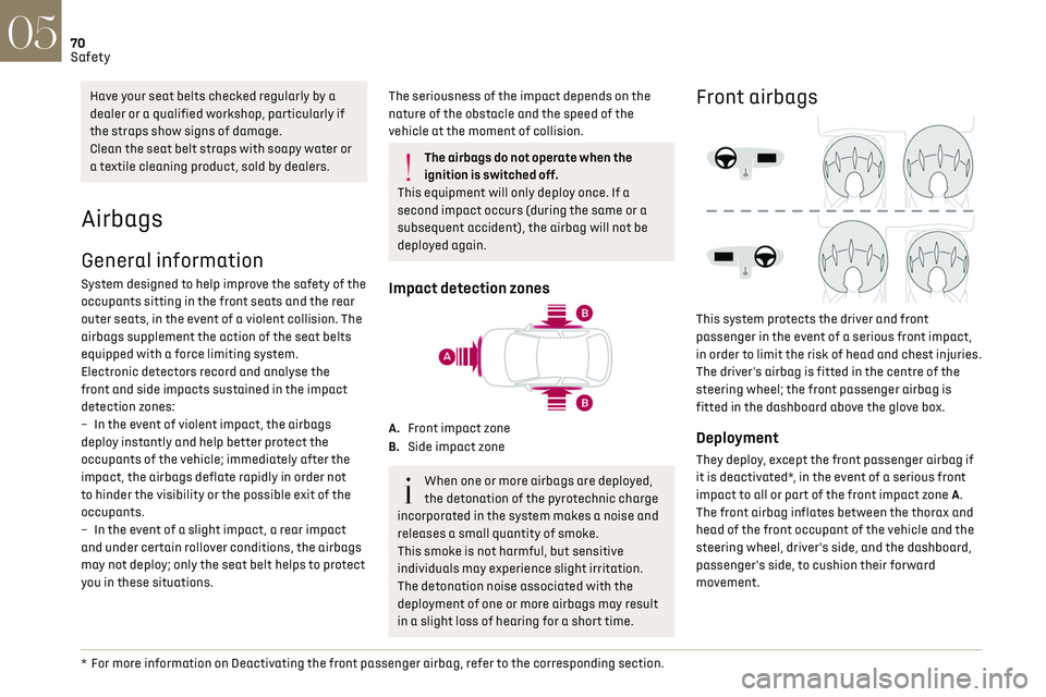 CITROEN DS3 CROSSBACK 2019 Manual PDF 70Safety05
Lateral airbags
In the event of a serious side impact, this system
protects the driver and front passenger to
mitigate the risk of injury to the chest between
the hip and the shoulde CITROEN DS3 CROSSBACK 2019 Manual PDF 70Safety05
Lateral airbags
In the event of a serious side impact, this system
protects the driver and front passenger to
mitigate the risk of injury to the chest between
the hip and the shoulde
