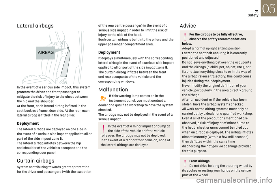 CITROEN DS3 CROSSBACK 2019 Manual PDF 71Safety05
Lateral airbags
In the event of a serious side impact, this system
protects the driver and front passenger to
mitigate the risk of injury to the chest between
the hip and the shoulde CITROEN DS3 CROSSBACK 2019 Manual PDF 71Safety05
Lateral airbags
In the event of a serious side impact, this system
protects the driver and front passenger to
mitigate the risk of injury to the chest between
the hip and the shoulde