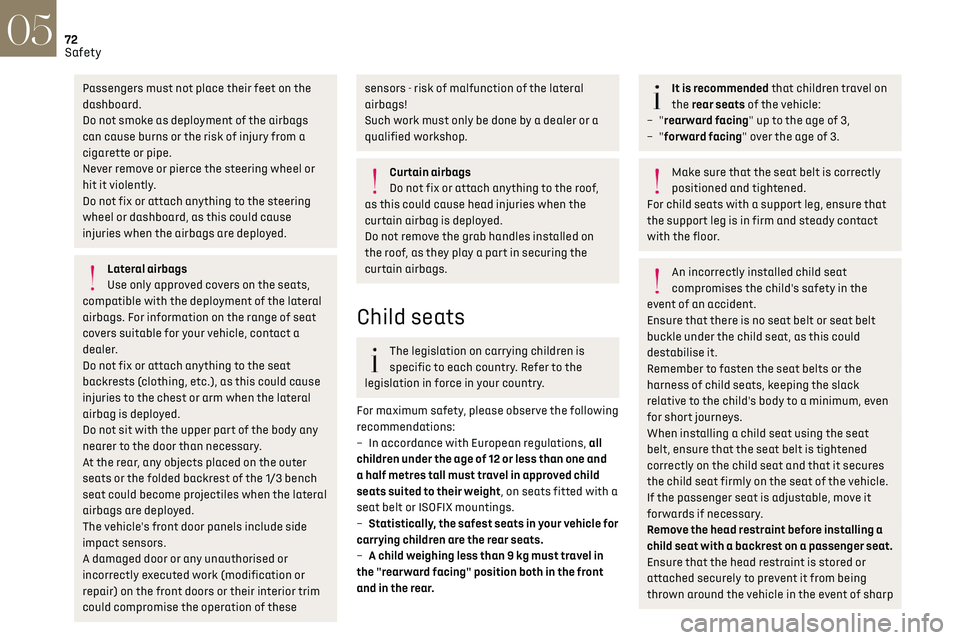 CITROEN DS3 CROSSBACK 2019 Manual PDF 72Safety05
Passengers must not place their feet on the
dashboard.
Do not smoke as deployment of the airbags
can cause burns or the risk of injury from a
cigarette or pipe.
Never remove or pierce th CITROEN DS3 CROSSBACK 2019 Manual PDF 72Safety05
Passengers must not place their feet on the
dashboard.
Do not smoke as deployment of the airbags
can cause burns or the risk of injury from a
cigarette or pipe.
Never remove or pierce th