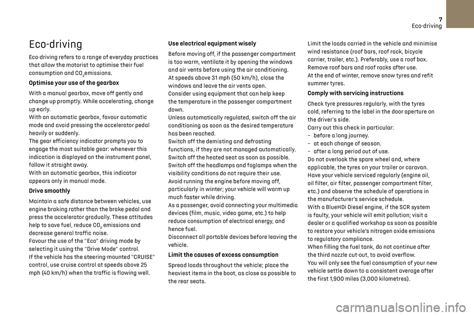 CITROEN DS3 CROSSBACK 2019 Owners Manual 7Eco-driving
Eco-driving
Eco-driving refers to a range of everyday practices
that allow the motorist to optimise their fuel
consumption and CO
2emissions.
Optimise your use of the gearbox
With a man CITROEN DS3 CROSSBACK 2019 Owners Manual 7Eco-driving
Eco-driving
Eco-driving refers to a range of everyday practices
that allow the motorist to optimise their fuel
consumption and CO
2emissions.
Optimise your use of the gearbox
With a man
