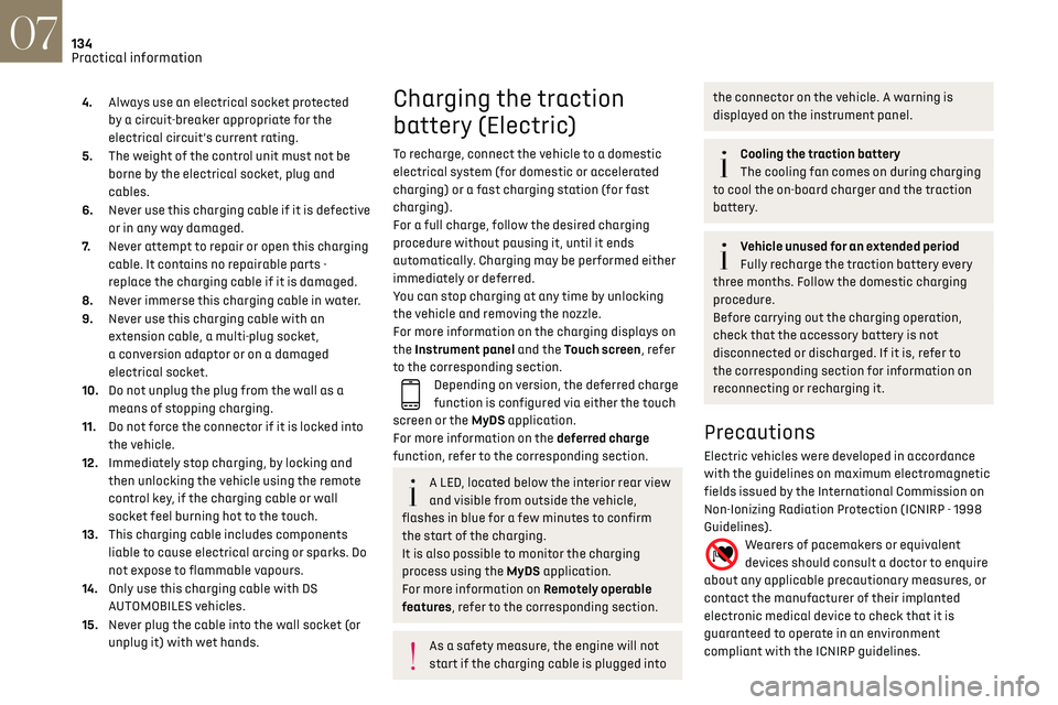 CITROEN DS3 CROSSBACK 2018 Owners Manual 134
Practical information07
4.Always use an electrical socket protected 
by a circuit-breaker appropriate for the 
electrical circuit’s current rating. 
5. The weight of the control unit must not be