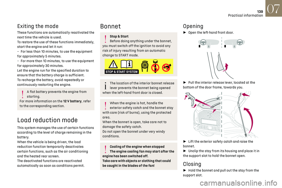 CITROEN DS3 CROSSBACK 2018 Owners Guide 139
Practical information07
Exiting the mode
These functions are automatically reactivated the 
next time the vehicle is used.
To restore the use of these functions immediately, 
start the engine and 