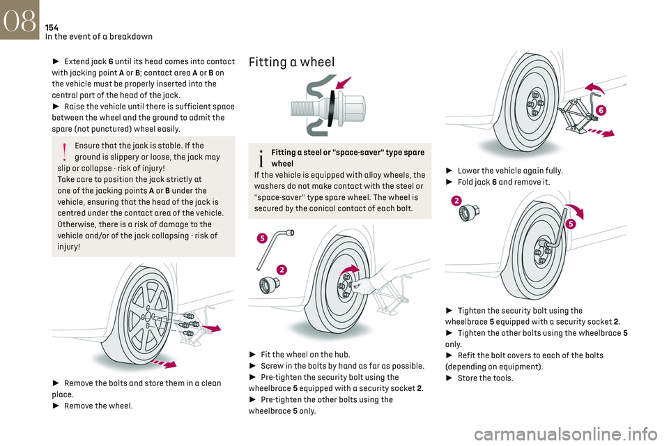 CITROEN DS3 CROSSBACK 2018  Owners Manual 154In the event of a breakdown08
► Extend jack 6 until its head comes into contact 
with jacking point A or B; contact area A or B on 
the vehicle must be properly inserted into the 
central pa
