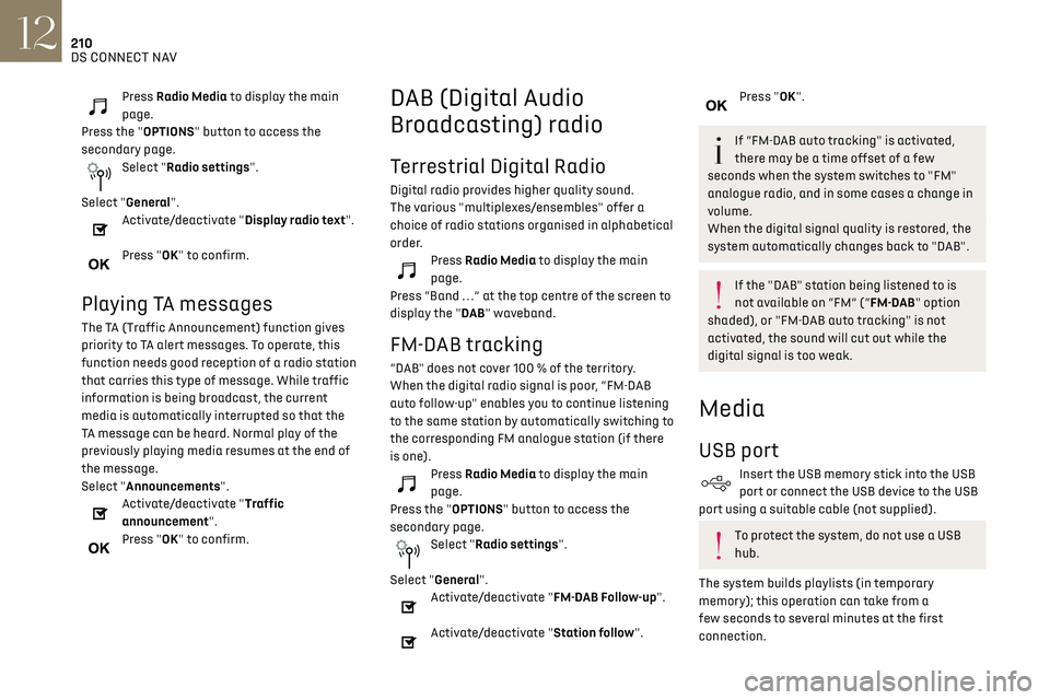 CITROEN DS3 CROSSBACK 2018  Owners Manual 210DS CONNECT NAV12
Reduce the number of non-music files and the 
number of folders to reduce the waiting time.
Playlists are updated whenever the ignition is 
switched off or a USB memory stick is co