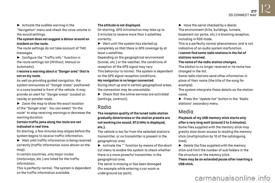 CITROEN DS3 CROSSBACK 2018  Owners Manual 217DS CONNECT NAV12
► Activate the audible warning in the 
"Navigation" menu and check the voice volume in 
the sound settings.
The system does not suggest a detour around an 
incident on 