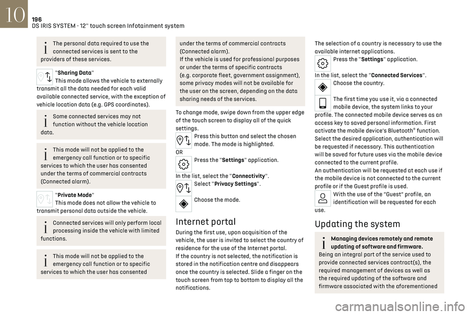 CITROEN DS7 CROSSBACK 2023  Owners Manual 196DS IRIS SYSTEM - 12" touch screen Infotainment system10
The personal data required to use the 
connected services is sent to the 
providers of these services.
"Sharing Data"
This mode 
