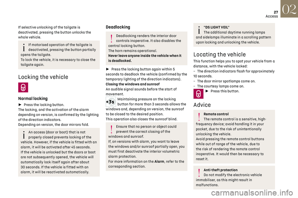 CITROEN DS7 CROSSBACK 2023  Owners Manual 27Access02
If selective unlocking of the tailgate is 
deactivated, pressing the button unlocks the 
whole vehicle.
If motorised operation of the tailgate is 
deactivated, pressing the button partially