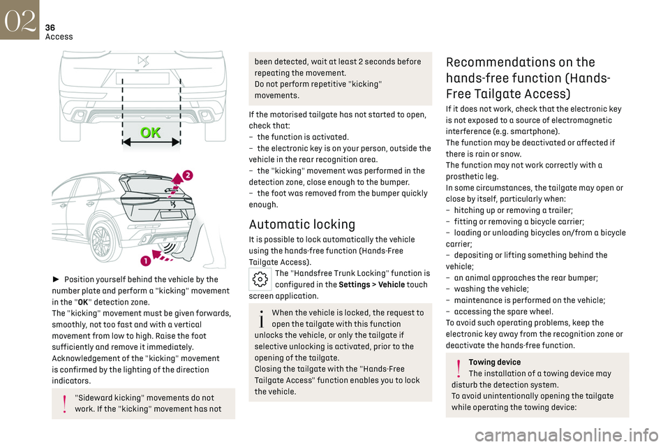 CITROEN DS7 CROSSBACK 2023  Owners Manual 36
Access02
 
► Position yourself behind the vehicle by the 
number plate and perform a "kicking" movement 
in the "OK" detection zone.
The "kicking" movement must be given